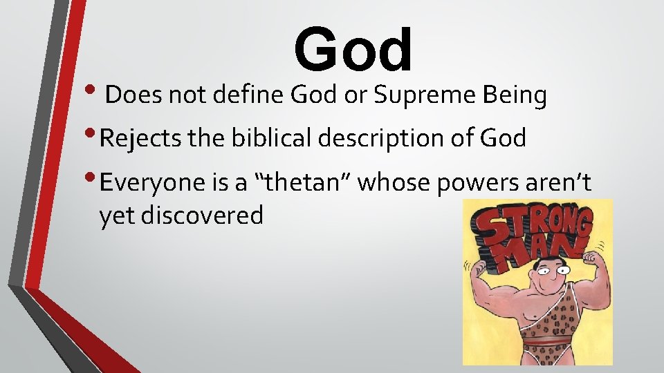 God • Does not define God or Supreme Being • Rejects the biblical description