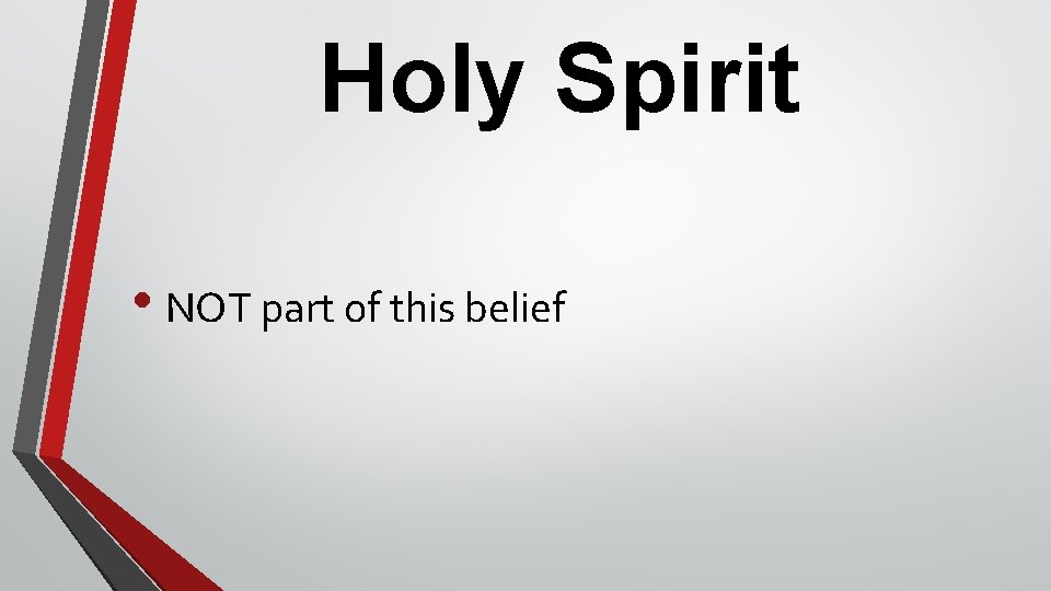 Holy Spirit • NOT part of this belief 