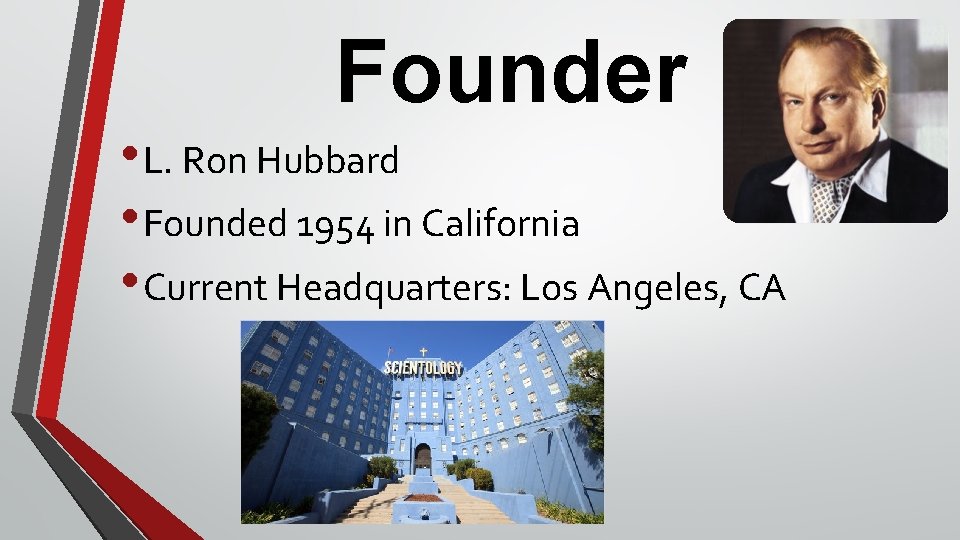 Founder • L. Ron Hubbard • Founded 1954 in California • Current Headquarters: Los