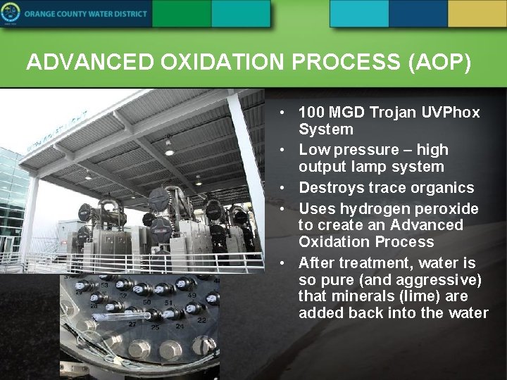 ADVANCED OXIDATION PROCESS (AOP) • 100 MGD Trojan UVPhox System • Low pressure –