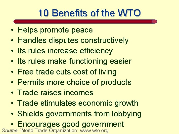 10 Benefits of the WTO • • • Helps promote peace Handles disputes constructively