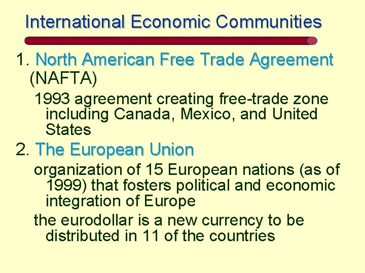 International Economic Communities 1. North American Free Trade Agreement (NAFTA) 1993 agreement creating free-trade