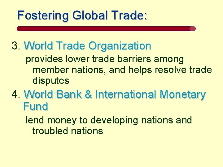Fostering Global Trade: 3. World Trade Organization provides lower trade barriers among member nations,