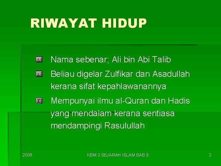 RIWAYAT HIDUP Nama sebenar; Ali bin Abi Talib Beliau digelar Zulfikar dan Asadullah kerana