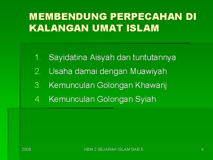 MEMBENDUNG PERPECAHAN DI KALANGAN UMAT ISLAM 1. Sayidatina Aisyah dan tuntutannya 2. Usaha damai