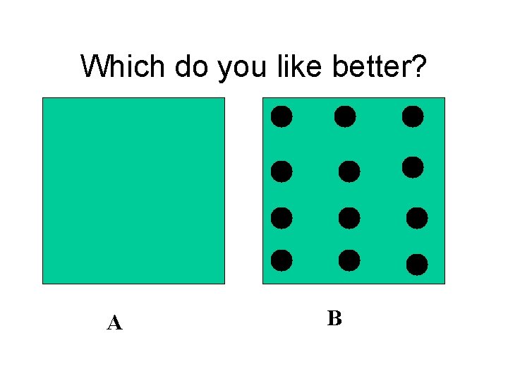 Which do you like better? A B 