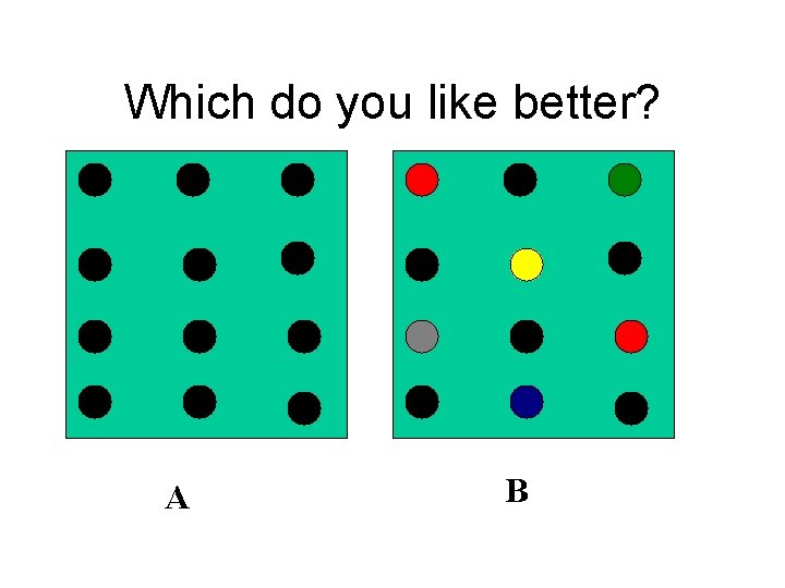 Which do you like better? A B 