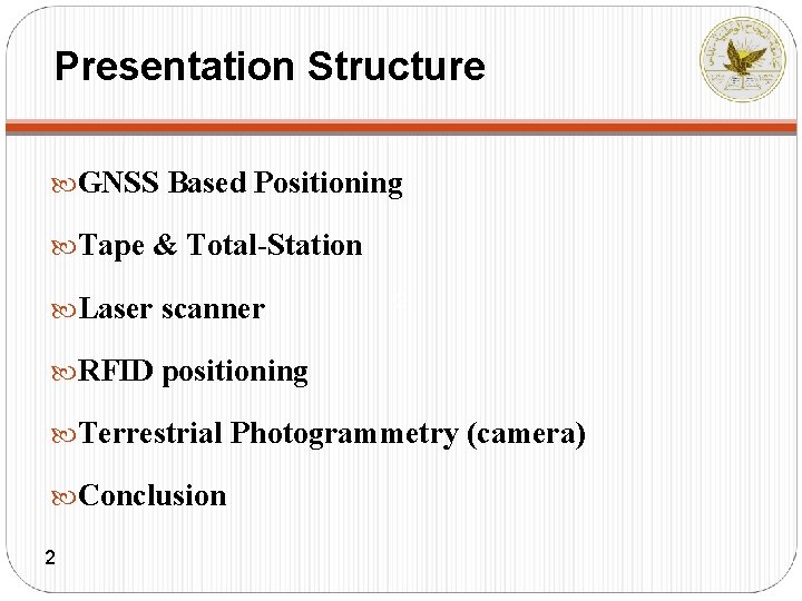 Presentation Structure GNSS Based Positioning Tape & Total-Station Laser scanner 2 RFID positioning Terrestrial