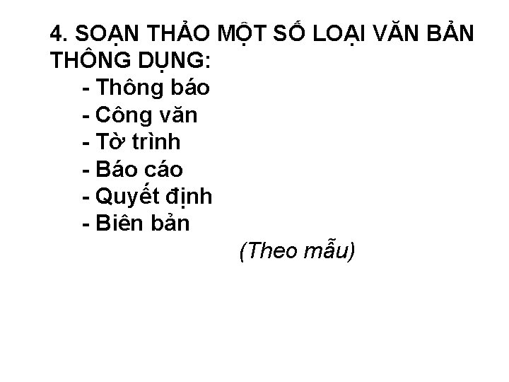 4. SOẠN THẢO MỘT SỐ LOẠI VĂN BẢN THÔNG DỤNG: - Thông báo -