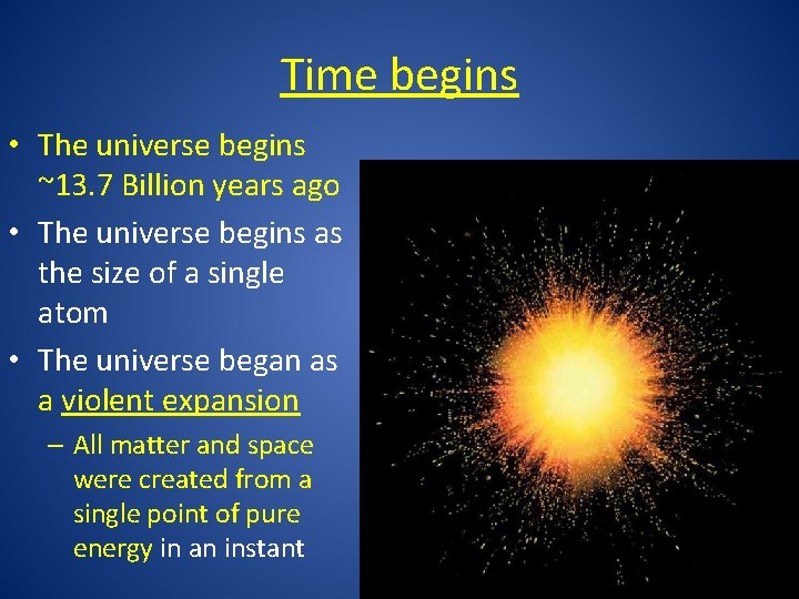 Time begins • The universe begins ~13. 7 Billion years ago • The universe