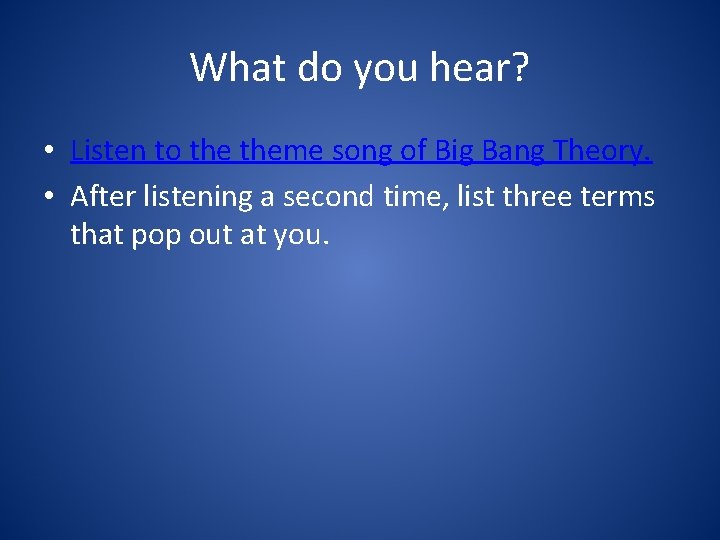 What do you hear? • Listen to theme song of Big Bang Theory. •