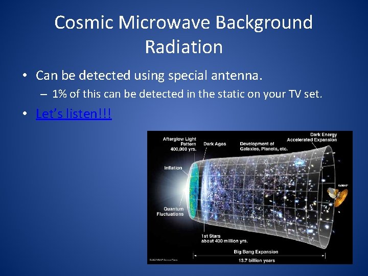 Cosmic Microwave Background Radiation • Can be detected using special antenna. – 1% of