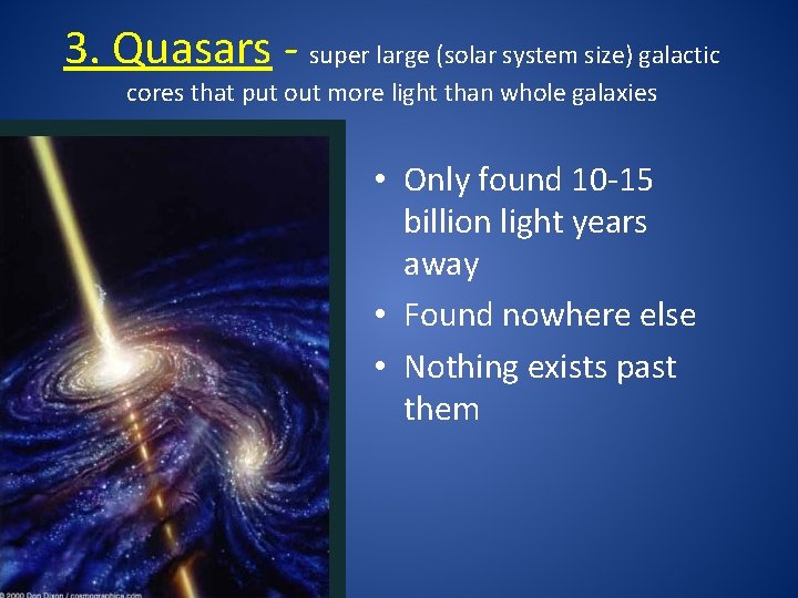 3. Quasars - super large (solar system size) galactic cores that put out more