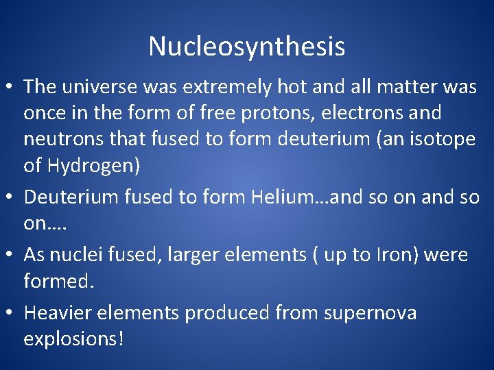 Nucleosynthesis • The universe was extremely hot and all matter was once in the