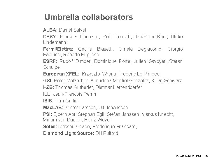 Umbrella collaborators ALBA: Daniel Salvat DESY: Frank Schluenzen, Rolf Treusch, Jan-Peter Kurz, Ulrike Lindemann