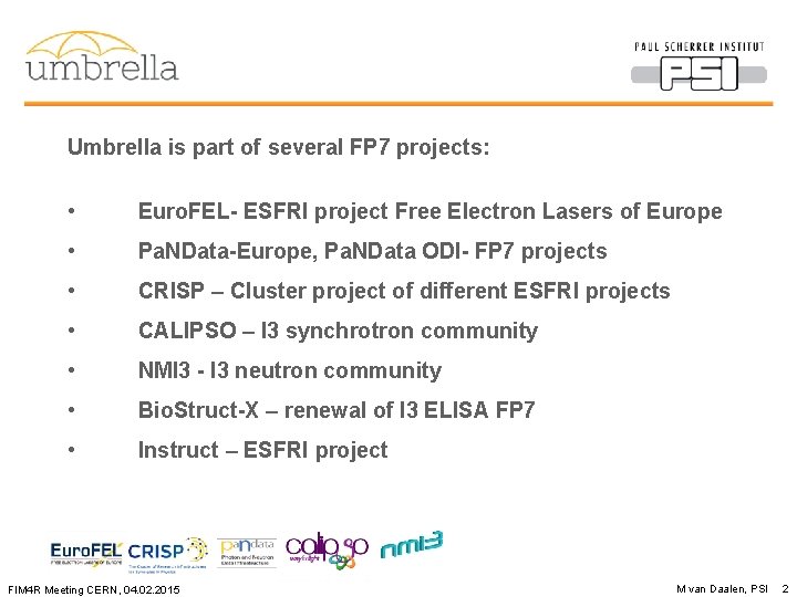 Umbrella is part of several FP 7 projects: • Euro. FEL- ESFRI project Free