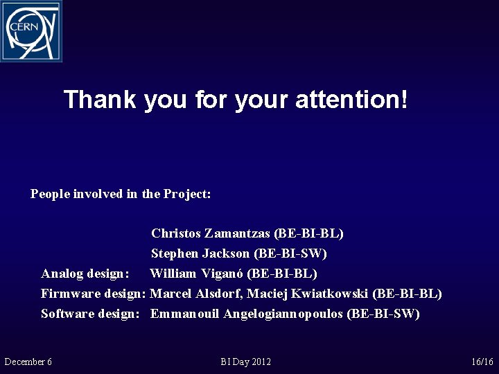 Thank you for your attention! People involved in the Project: Christos Zamantzas (BE-BI-BL) Stephen