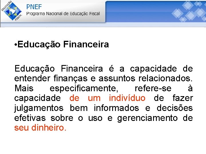  • Educação Financeira é a capacidade de entender finanças e assuntos relacionados. Mais