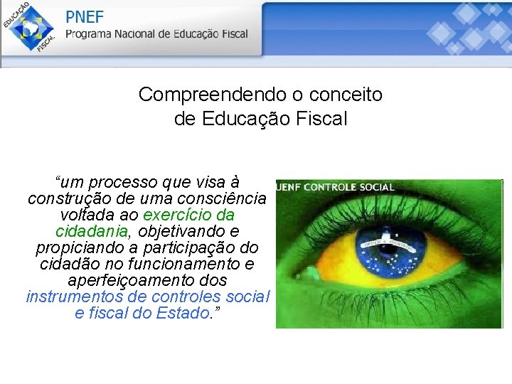 Compreendendo o conceito de Educação Fiscal Segundo o sítio da RFB Educação Fiscal é