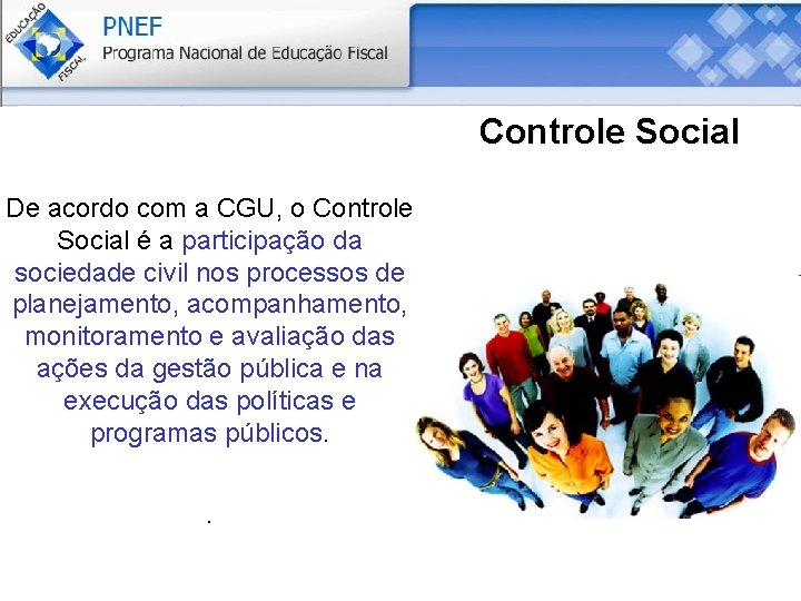 Controle Social De acordo com a CGU, o Controle Social é a participação da