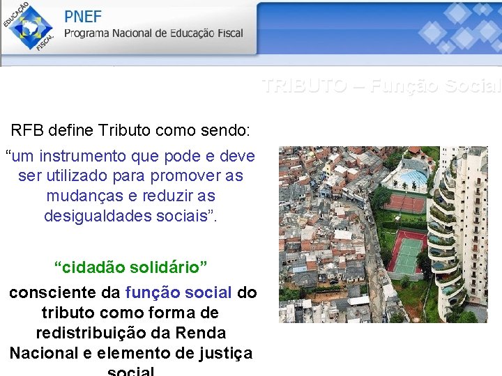 TRIBUTO – Função Social RFB define Tributo como sendo: “um instrumento que pode e