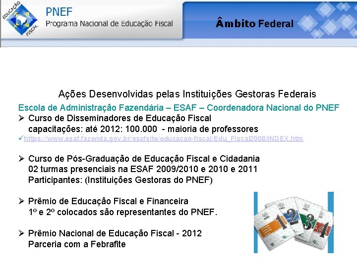  mbito Federal Ações Desenvolvidas pelas Instituições Gestoras Federais Escola de Administração Fazendária –