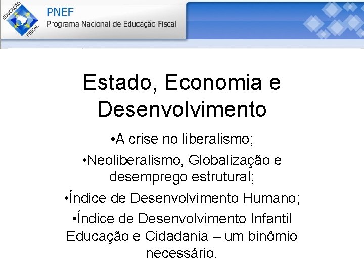 Estado, Economia e Desenvolvimento • A crise no liberalismo; • Neoliberalismo, Globalização e desemprego