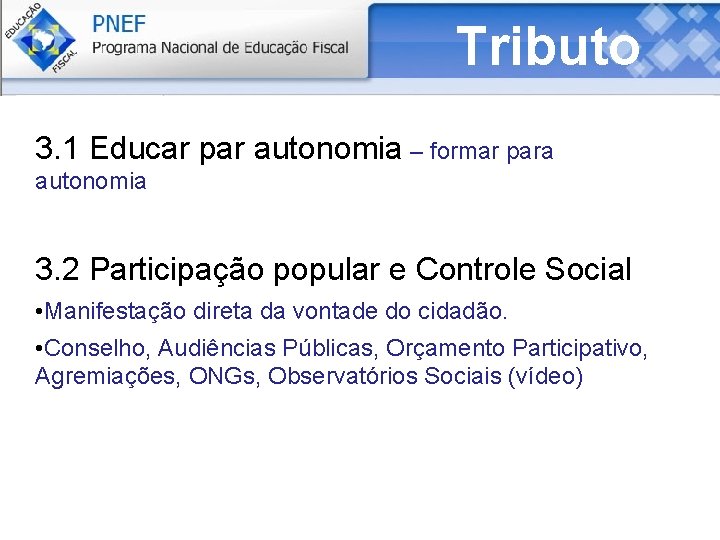 Tributo 3. 1 Educar par autonomia – formar para autonomia 3. 2 Participação popular