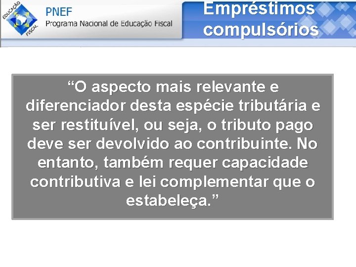 Empréstimos compulsórios “O aspecto mais relevante e diferenciador desta espécie tributária e ser restituível,