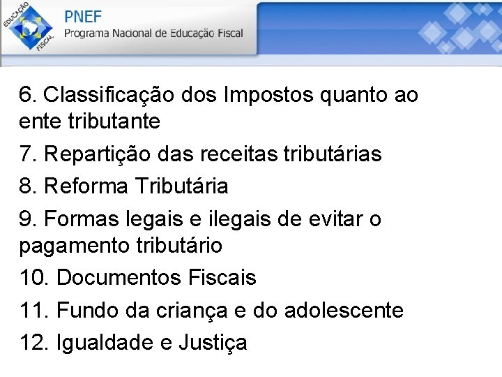 6. Classificação dos Impostos quanto ao ente tributante 7. Repartição das receitas tributárias 8.