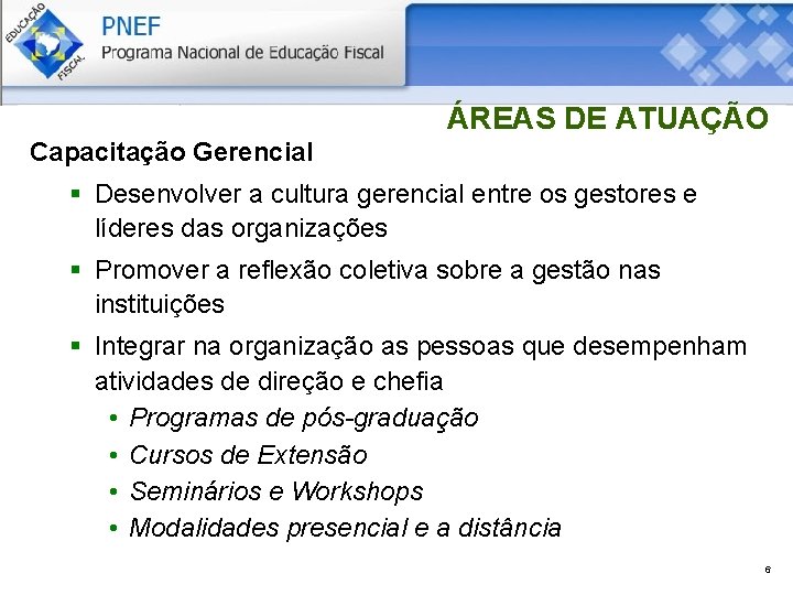 ÁREAS DE ATUAÇÃO Capacitação Gerencial § Desenvolver a cultura gerencial entre os gestores e