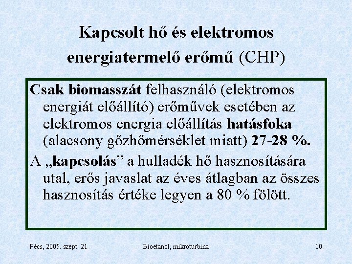 Kapcsolt hő és elektromos energiatermelő erőmű (CHP) Csak biomasszát felhasználó (elektromos energiát előállító) erőművek