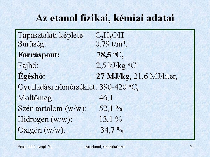 Az etanol fizikai, kémiai adatai Tapasztalati képlete: C 2 H 5 OH Sűrűség: 0,