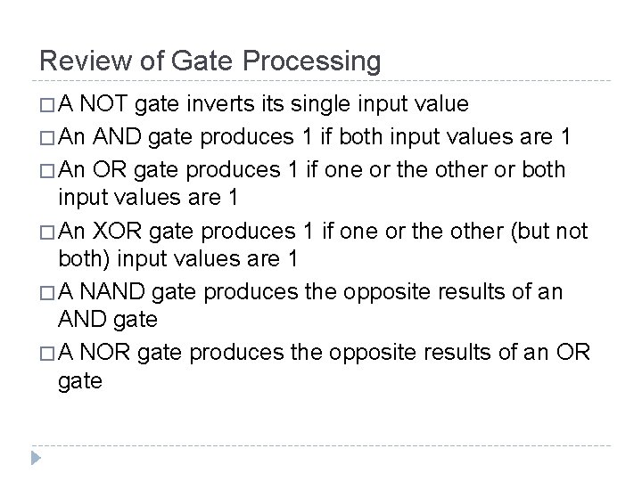 Review of Gate Processing �A NOT gate inverts its single input value � An
