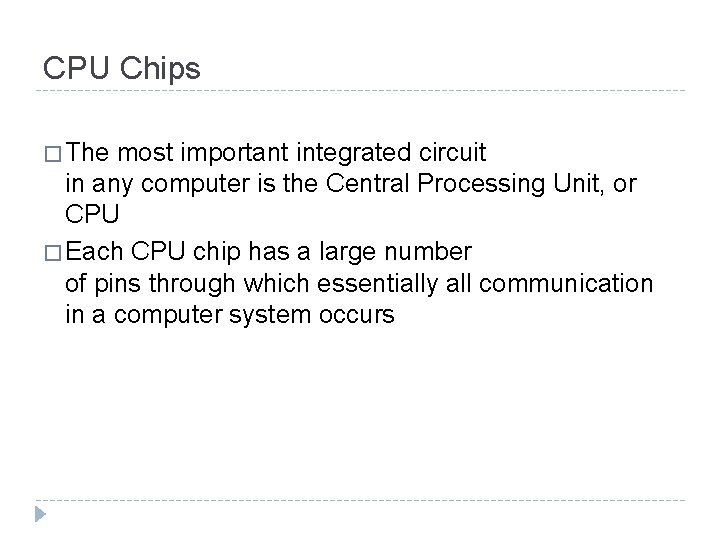 CPU Chips � The most important integrated circuit in any computer is the Central