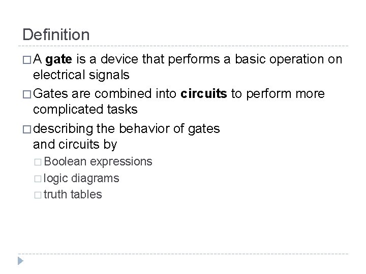Definition �A gate is a device that performs a basic operation on electrical signals