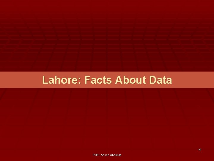 Lahore: Facts About Data 14 DWH-Ahsan Abdullah 