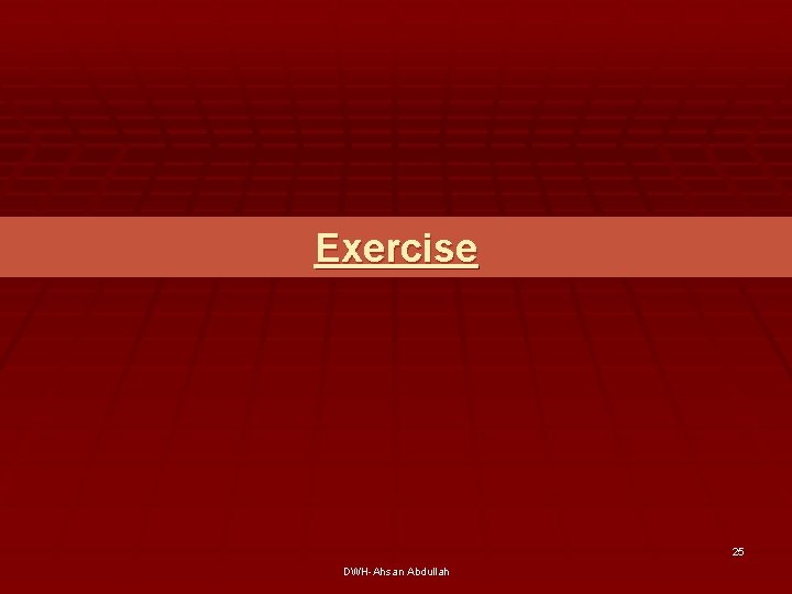 Exercise 25 DWH-Ahsan Abdullah 