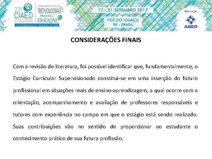 CONSIDERAÇÕES FINAIS Com a revisão de literatura, foi possível identificar que, fundamentalmente, o Estágio