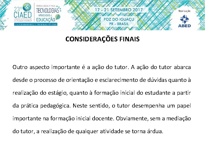 CONSIDERAÇÕES FINAIS Outro aspecto importante é a ação do tutor. A ação do tutor