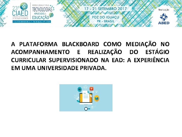 A PLATAFORMA BLACKBOARD COMO MEDIAÇÃO NO ACOMPANHAMENTO E REALIZAÇÃO DO ESTÁGIO CURRICULAR SUPERVISIONADO NA