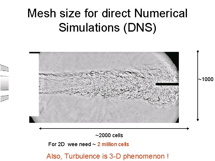 Mesh size for direct Numerical Simulations (DNS) ~1000 ~2000 cells For 2 D wee