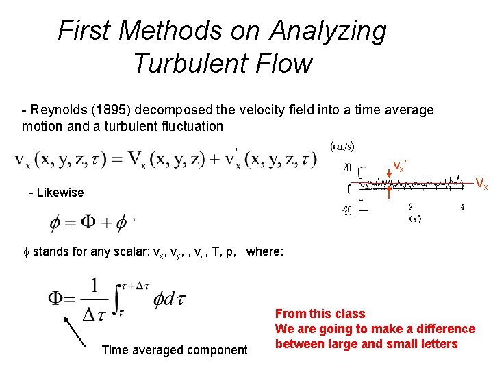 First Methods on Analyzing Turbulent Flow - Reynolds (1895) decomposed the velocity field into