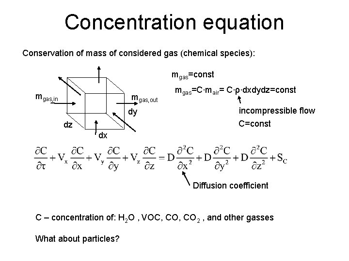 Concentration equation Conservation of mass of considered gas (chemical species): mgas=const mgas, in mgas,