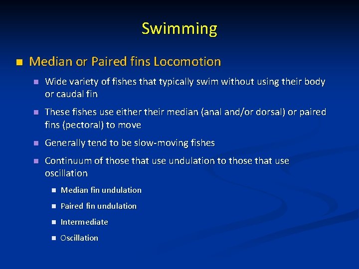 Swimming n Median or Paired fins Locomotion n Wide variety of fishes that typically