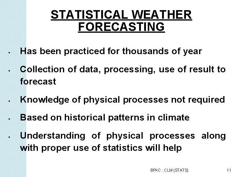 STATISTICAL WEATHER FORECASTING Has been practiced for thousands of year Collection of data, processing,