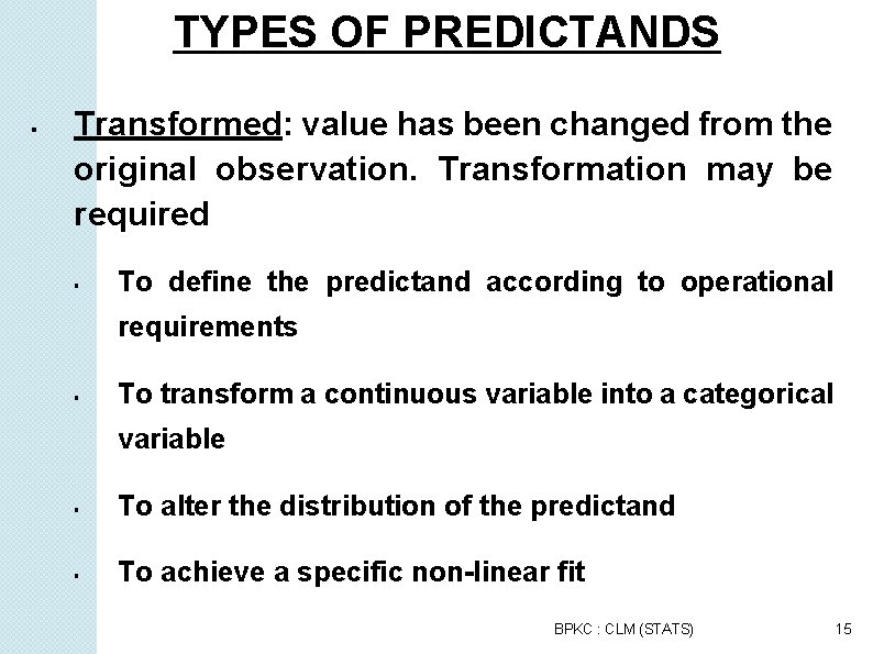 TYPES OF PREDICTANDS Transformed: value has been changed from the original observation. Transformation may
