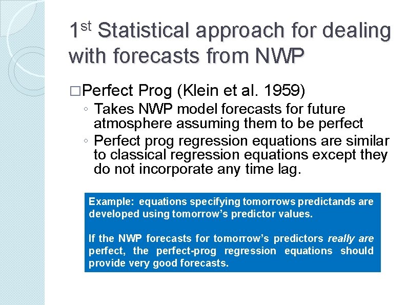 1 st Statistical approach for dealing with forecasts from NWP �Perfect Prog (Klein et