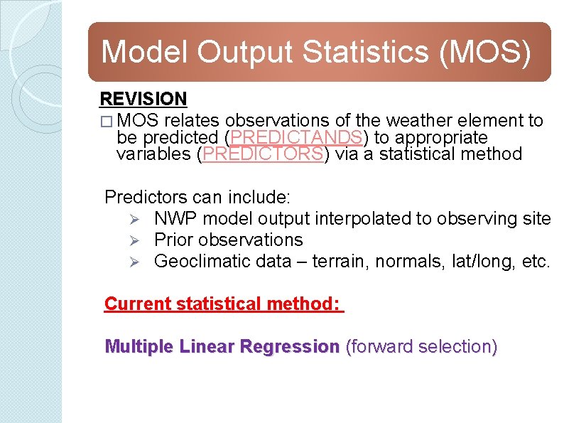 Model Output Statistics (MOS) REVISION � MOS relates observations of the weather element to