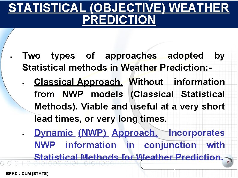 STATISTICAL (OBJECTIVE) WEATHER PREDICTION Two types of approaches adopted by Statistical methods in Weather